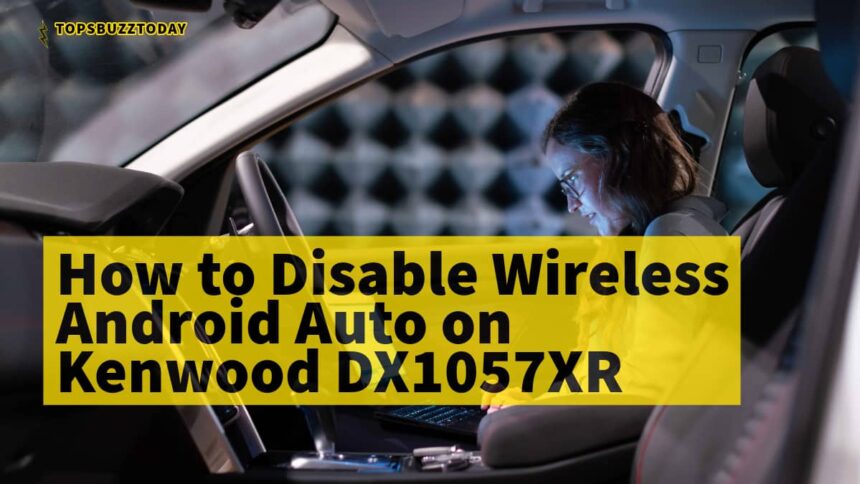 lady in the car and text Disable Wireless Android Auto on Kenwood DX1057XR