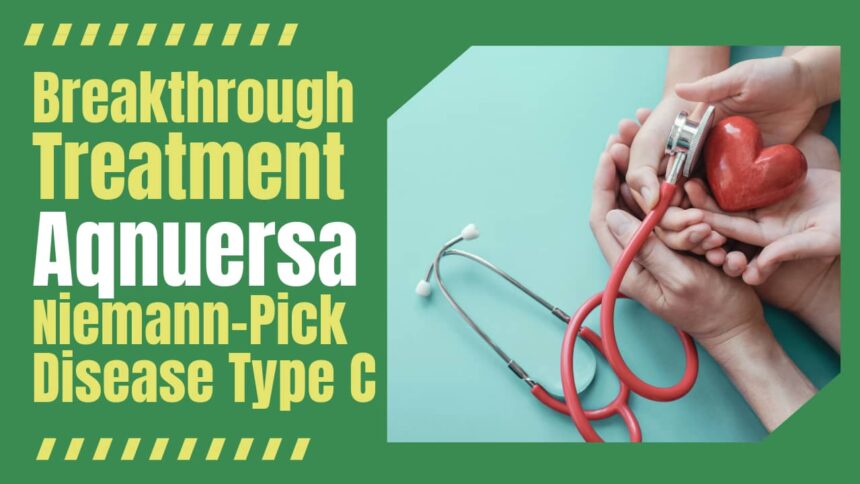 Understanding Aqnuersa Niemann-Pick Disease Type C